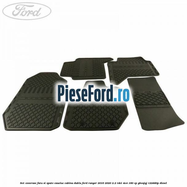 Set covorase fata si spate, cauciuc cabina dubla Ford Ranger 2016-2020 2.2 TDCi 4x4 160 cp Set covorase fata si spate, cauciuc cabina dubla Ford Ranger 2016-2020 2.2 TDCi 4x4 160 cp GBVAJQJ, T22DD0P diesel