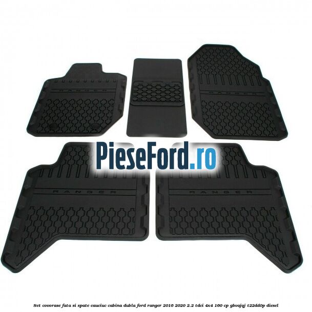Set covorase fata si spate, cauciuc cabina dubla Ford Ranger 2016-2020 2.2 TDCi 4x4 160 cp Set covorase fata si spate, cauciuc cabina dubla Ford Ranger 2016-2020 2.2 TDCi 4x4 160 cp GBVAJQJ, T22DD0P diesel