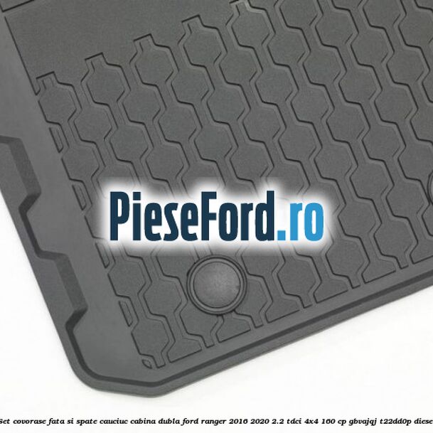 Set covorase fata si spate, cauciuc cabina dubla Ford Ranger 2016-2020 2.2 TDCi 4x4 160 cp Set covorase fata si spate, cauciuc cabina dubla Ford Ranger 2016-2020 2.2 TDCi 4x4 160 cp GBVAJQJ, T22DD0P diesel