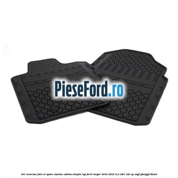 Set covorase fata si spate, cauciuc cabina simpla RAP Ford Ranger 2012-2015 2.2 TDCi 120 cp ENPF, GBVAJPF diesel