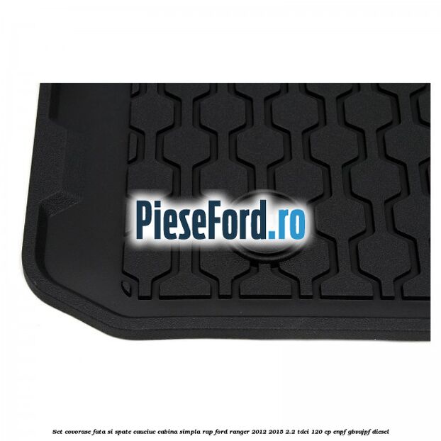 Set covorase fata si spate, cauciuc cabina simpla RAP Ford Ranger 2012-2015 2.2 TDCi 120 cp ENPF, GBVAJPF diesel