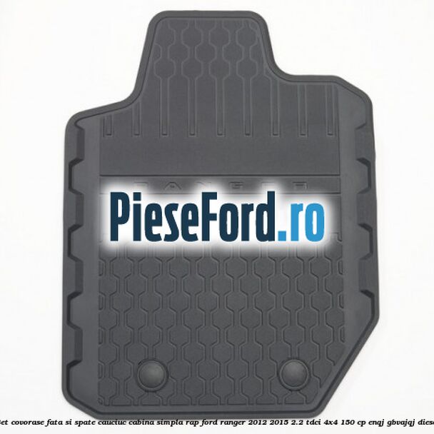 Set covorase fata si spate, cauciuc cabina simpla RAP Ford Ranger 2012-2015 2.2 TDCi 4x4 150 cp Set covorase fata si spate, cauciuc cabina simpla RAP Ford Ranger 2012-2015 2.2 TDCi 4x4 150 cp ENQJ, GBVAJQJ diesel