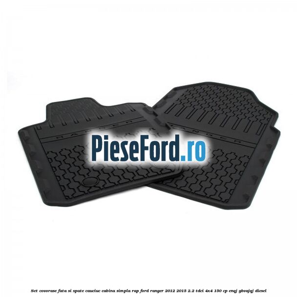 Set covorase fata si spate, cauciuc cabina simpla RAP Ford Ranger 2012-2015 2.2 TDCi 4x4 150 cp Set covorase fata si spate, cauciuc cabina simpla RAP Ford Ranger 2012-2015 2.2 TDCi 4x4 150 cp ENQJ, GBVAJQJ diesel