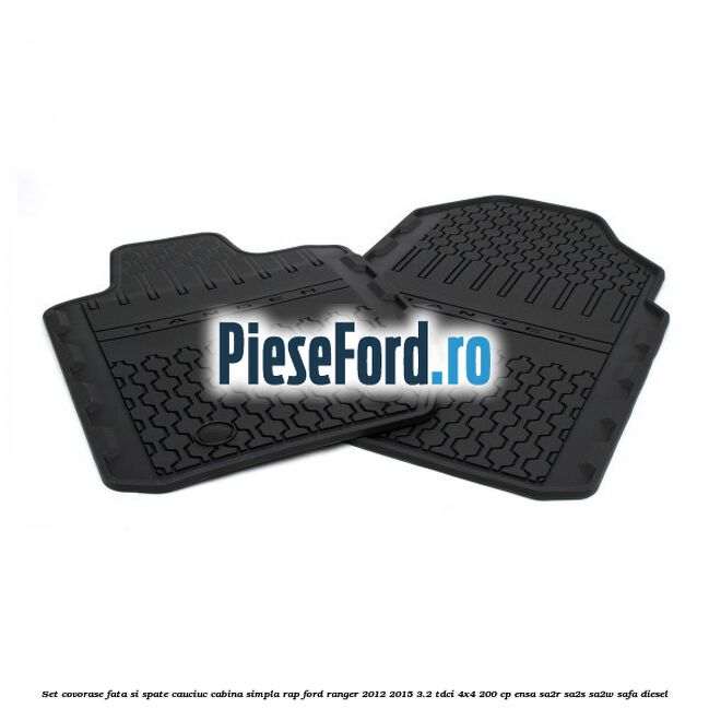 Set covorase fata si spate, cauciuc cabina simpla RAP Ford Ranger 2012-2015 3.2 TDCi 4x4 200 cp ENSA, SA2R, SA2S, SA2W, SAFA diesel