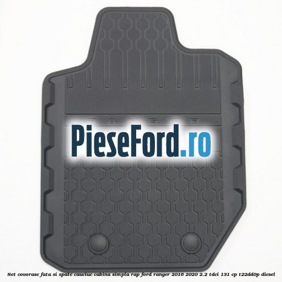 Set covorase fata si spate, cauciuc cabina simpla RAP Ford Ranger 2016-2020 2.2 TDCi 131 cp Set covorase fata si spate, cauciuc cabina simpla RAP Ford Ranger 2016-2020 2.2 TDCi 131 cp T22DD0P diesel