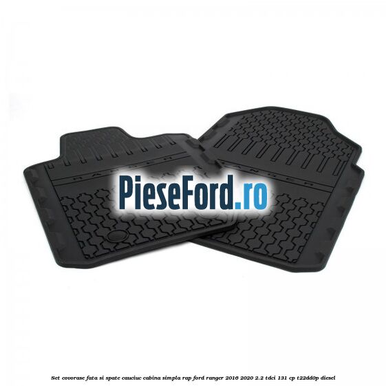 Set covorase fata si spate, cauciuc cabina simpla RAP Ford Ranger 2016-2020 2.2 TDCi 131 cp Set covorase fata si spate, cauciuc cabina simpla RAP Ford Ranger 2016-2020 2.2 TDCi 131 cp T22DD0P diesel