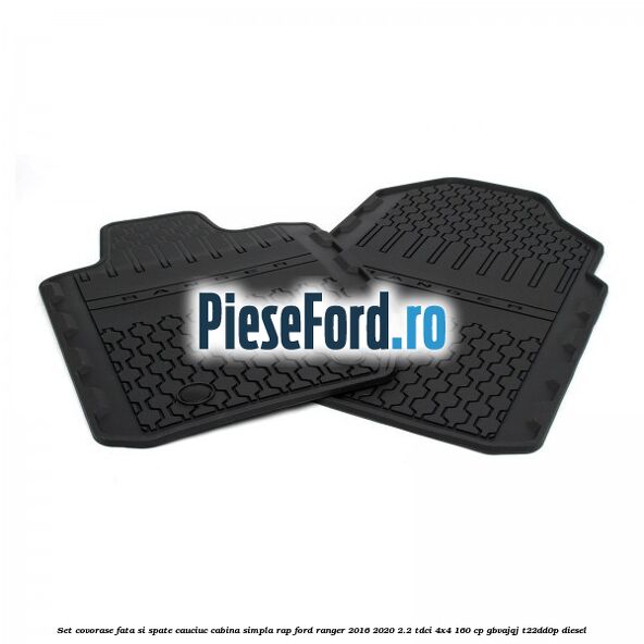 Set covorase fata si spate, cauciuc cabina simpla RAP Ford Ranger 2016-2020 2.2 TDCi 4x4 160 cp Set covorase fata si spate, cauciuc cabina simpla RAP Ford Ranger 2016-2020 2.2 TDCi 4x4 160 cp GBVAJQJ, T22DD0P diesel