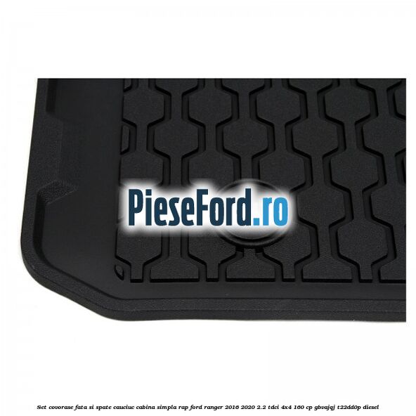 Set covorase fata si spate, cauciuc cabina simpla RAP Ford Ranger 2016-2020 2.2 TDCi 4x4 160 cp Set covorase fata si spate, cauciuc cabina simpla RAP Ford Ranger 2016-2020 2.2 TDCi 4x4 160 cp GBVAJQJ, T22DD0P diesel