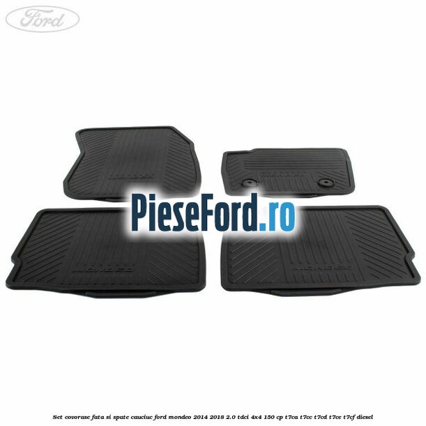 Set covorase fata si spate cauciuc Ford Mondeo 2014-2018 2.0 TDCi 4x4 150 cp Set covorase fata si spate cauciuc Ford Mondeo 2014-2018 2.0 TDCi 4x4 150 cp T7CA, T7CC, T7CD, T7CE, T7CF diesel