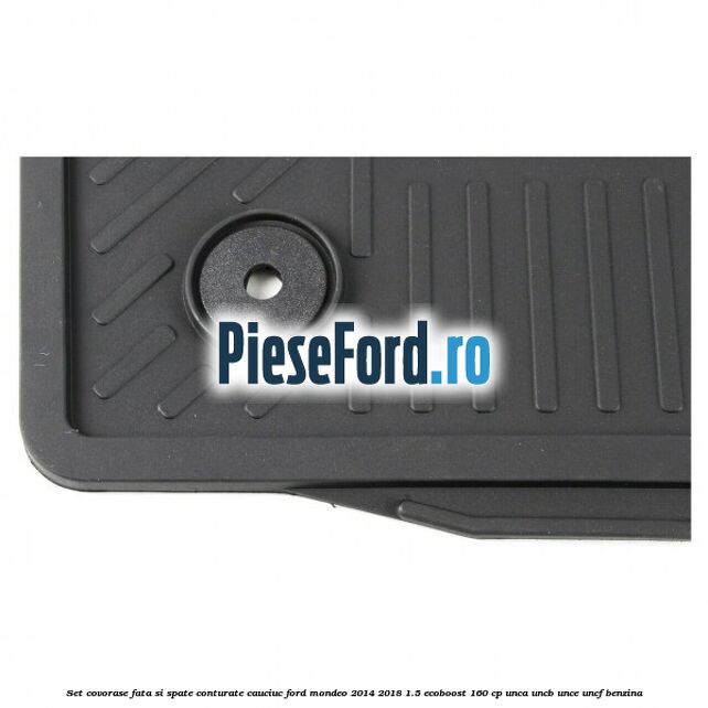 Set covorase fata si spate conturate, cauciuc Ford Mondeo 2014-2018 1.5 EcoBoost 160 cp Set covorase fata si spate conturate, cauciuc Ford Mondeo 2014-2018 1.5 EcoBoost 160 cp UNCA, UNCB, UNCE, UNCF benzina