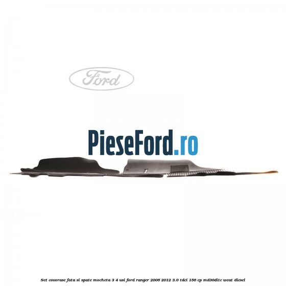 Set covorase fata si spate mocheta 3/4 usi Ford Ranger 2006-2012 3.0 TDCi 156 cp MD30DITC, WEAT diesel