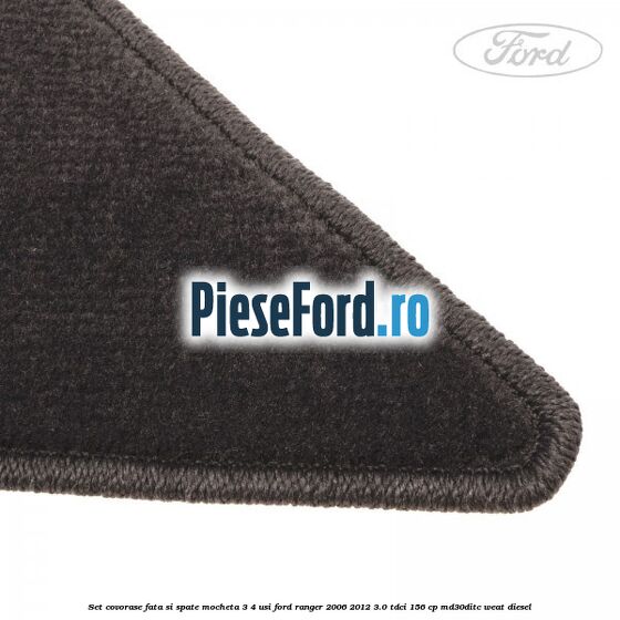 Set covorase fata si spate mocheta 3/4 usi Ford Ranger 2006-2012 3.0 TDCi 156 cp MD30DITC, WEAT diesel