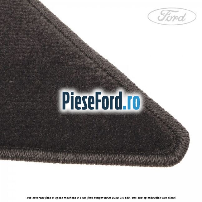 Set covorase fata si spate mocheta 3/4 usi Ford Ranger 2006-2012 3.0 TDCi 4x4 156 cp MD30DITC, WEC diesel
