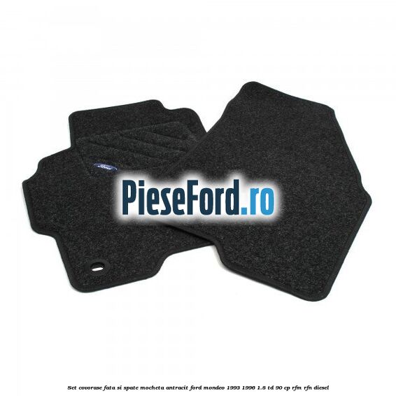 Set covorase fata si spate, mocheta antracit Ford Mondeo 1993-1996 1.8 TD 90 cp RFM, RFN diesel