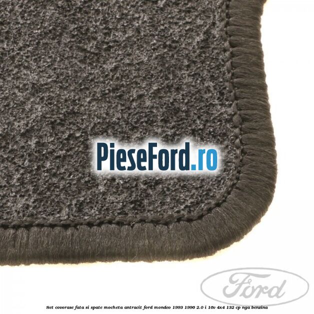Set covorase fata si spate, mocheta antracit Ford Mondeo 1993-1996 2.0 i 16V 4x4 132 cp NGA benzina
