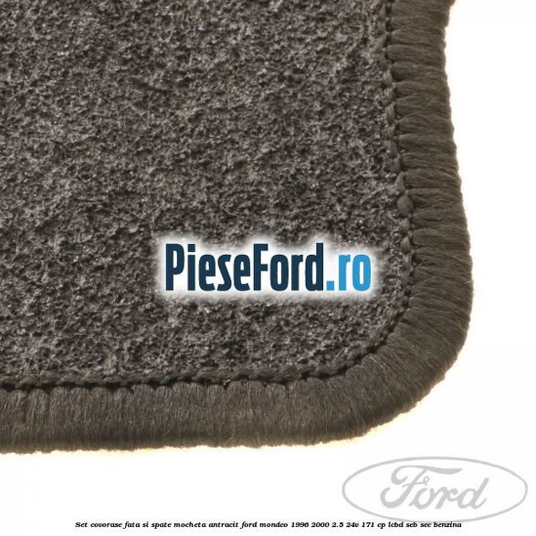 Set covorase fata si spate, mocheta antracit Ford Mondeo 1996-2000 2.5 24V 171 cp LCBD, SEB, SEC benzina