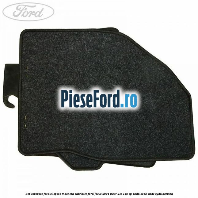 Set covorase fata si spate mocheta Cabriolet Ford Focus 2004-2007 2.0 145 cp Set covorase fata si spate mocheta Cabriolet Ford Focus 2004-2007 2.0 145 cp AODA, AODB, AODE, SYDA benzina