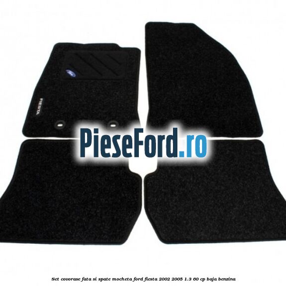 Set covorase fata si spate mocheta Ford Fiesta 2002-2005 1.3 60 cp BAJA benzina