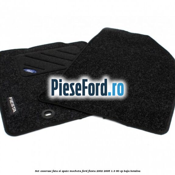 Set covorase fata si spate mocheta Ford Fiesta 2002-2005 1.3 60 cp BAJA benzina