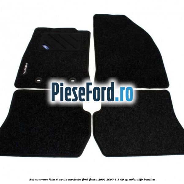 Set covorase fata si spate mocheta Ford Fiesta 2002-2005 1.3 69 cp A9JA, A9JB benzina