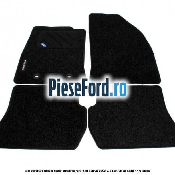 Set covorase fata si spate mocheta Ford Fiesta 2002-2005 1.6 TDCi 90 cp HHJA, HHJB diesel
