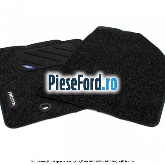 Set covorase fata si spate mocheta Ford Fiesta 2002-2005 ST150 150 cp N4JB benzina