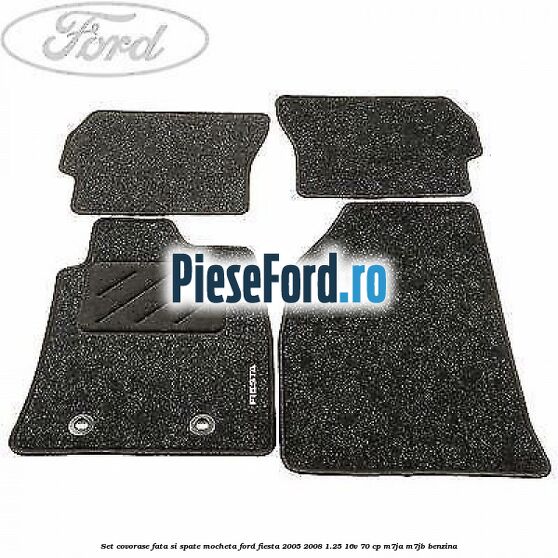 Set covorase fata si spate, mocheta Ford Fiesta 2005-2008 1.25 16V 70 cp M7JA, M7JB benzina