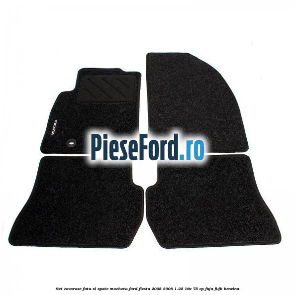 Set covorase fata si spate, mocheta Ford Fiesta 2005-2008 1.25 16V 75 cp FUJA, FUJB benzina