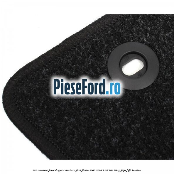 Set covorase fata si spate, mocheta Ford Fiesta 2005-2008 1.25 16V 75 cp FUJA, FUJB benzina