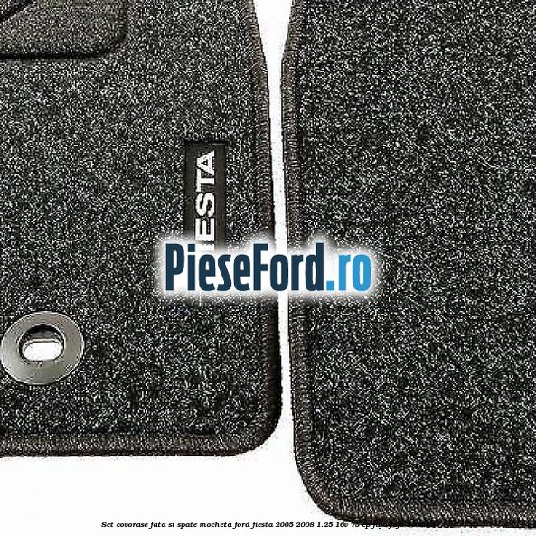 Set covorase fata si spate, mocheta Ford Fiesta 2005-2008 1.25 16V 75 cp FUJA, FUJB benzina
