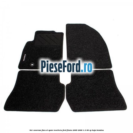 Set covorase fata si spate, mocheta Ford Fiesta 2005-2008 1.3 60 cp BAJA benzina