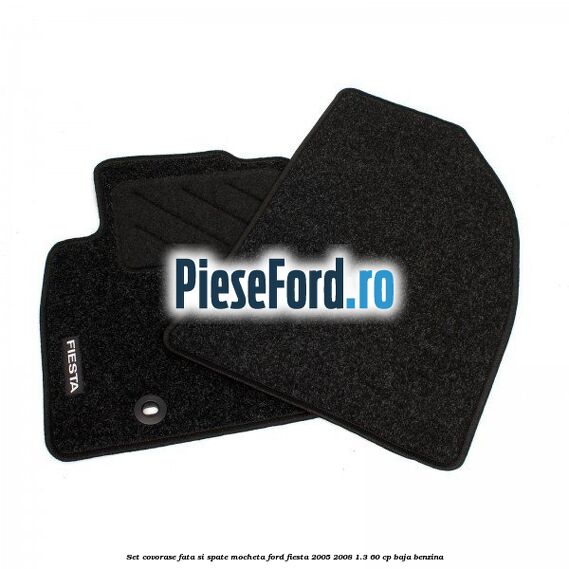 Set covorase fata si spate, mocheta Ford Fiesta 2005-2008 1.3 60 cp BAJA benzina