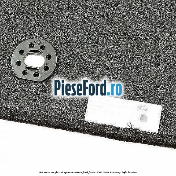 Set covorase fata si spate, mocheta Ford Fiesta 2005-2008 1.3 60 cp BAJA benzina