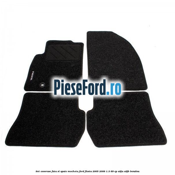 Set covorase fata si spate, mocheta Ford Fiesta 2005-2008 1.3 69 cp A9JA, A9JB benzina