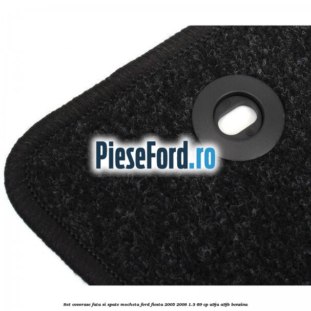 Set covorase fata si spate, mocheta Ford Fiesta 2005-2008 1.3 69 cp Set covorase fata si spate, mocheta Ford Fiesta 2005-2008 1.3 69 cp A9JA, A9JB benzina