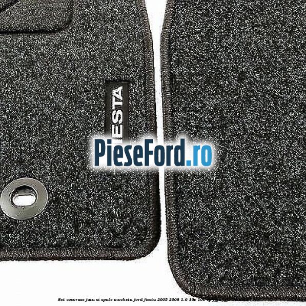 Set covorase fata si spate, mocheta Ford Fiesta 2005-2008 1.6 16V 100 cp FYJA, FYJB benzina
