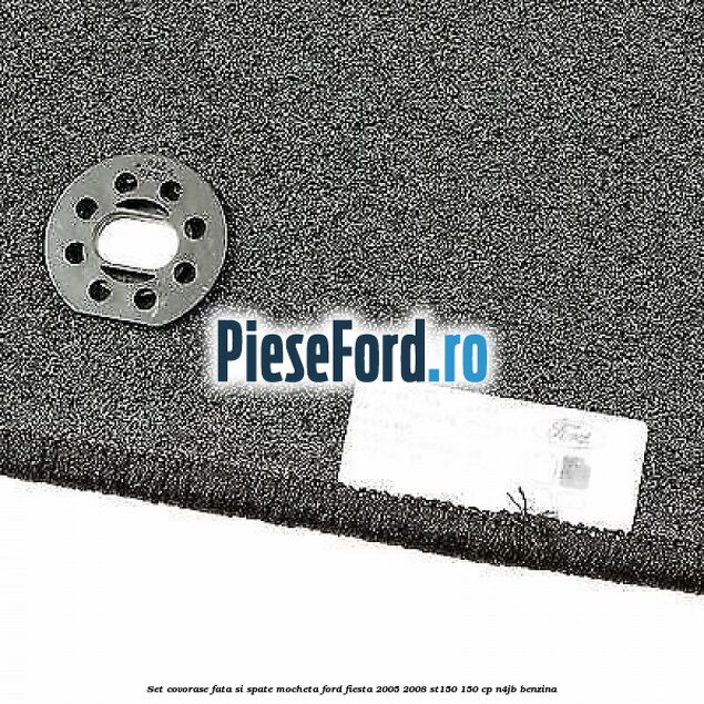 Set covorase fata si spate, mocheta Ford Fiesta 2005-2008 ST150 150 cp N4JB benzina