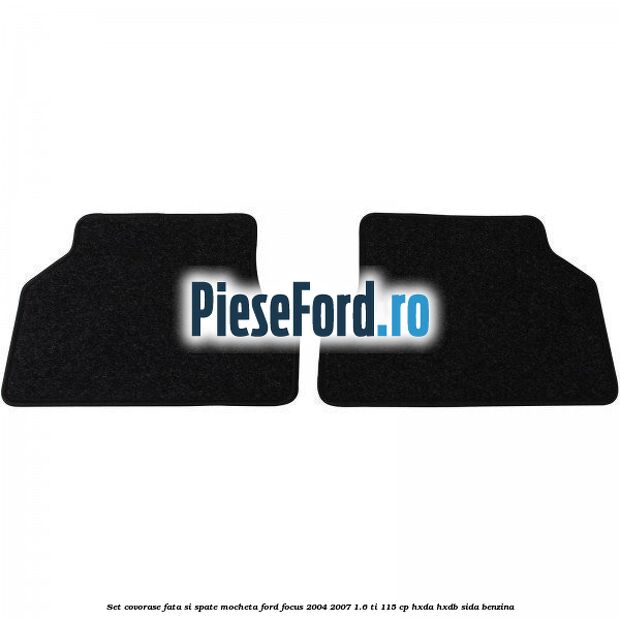 Set covorase fata si spate mocheta Ford Focus 2004-2007 1.6 Ti 115 cp Set covorase fata si spate mocheta Ford Focus 2004-2007 1.6 Ti 115 cp HXDA, HXDB, SIDA benzina