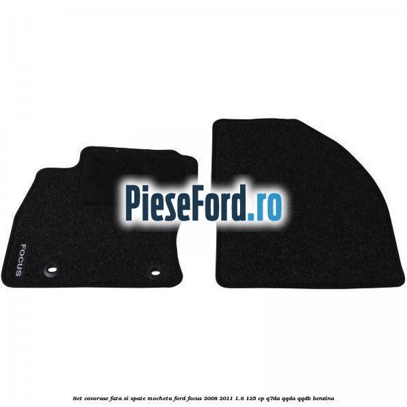Set covorase fata si spate mocheta Ford Focus 2008-2011 1.8 125 cp Q7DA, QQDA, QQDB benzina