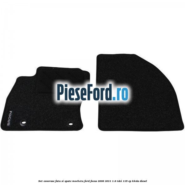 Set covorase fata si spate mocheta Ford Focus 2008-2011 1.8 TDCi 115 cp KKDA diesel
