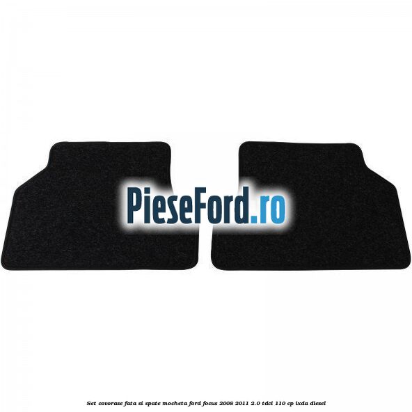 Set covorase fata si spate mocheta Ford Focus 2008-2011 2.0 TDCi 110 cp Set covorase fata si spate mocheta Ford Focus 2008-2011 2.0 TDCi 110 cp IXDA diesel