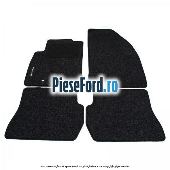 Set covorase fata si spate mocheta Ford Fusion 1.25 75 cp FUJA, FUJB benzina