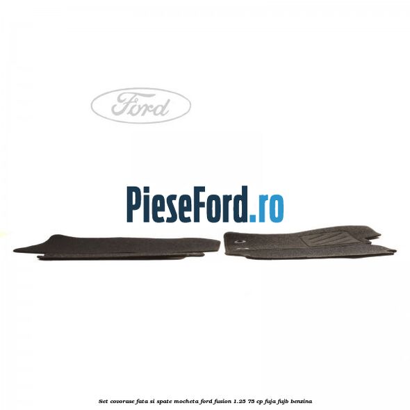 Set covorase fata si spate mocheta Ford Fusion 1.25 75 cp FUJA, FUJB benzina