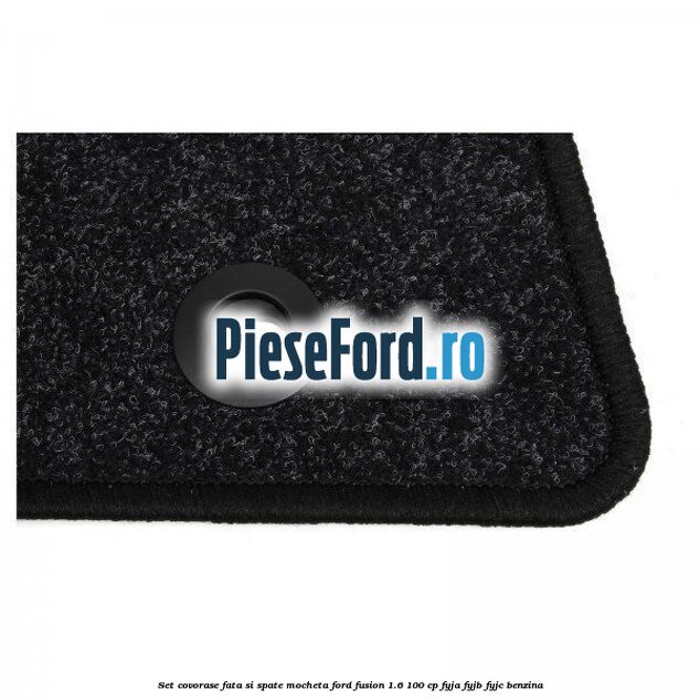 Set covorase fata si spate mocheta Ford Fusion 1.6 100 cp FYJA, FYJB, FYJC benzina