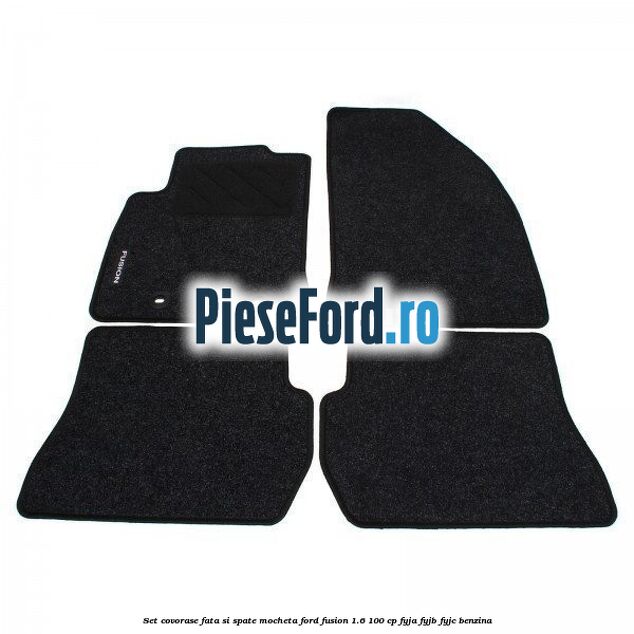 Set covorase fata si spate mocheta Ford Fusion 1.6 100 cp FYJA, FYJB, FYJC benzina