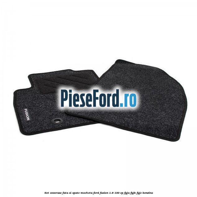 Set covorase fata si spate mocheta Ford Fusion 1.6 100 cp FYJA, FYJB, FYJC benzina