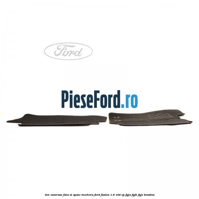 Set covorase fata si spate mocheta Ford Fusion 1.6 100 cp FYJA, FYJB, FYJC benzina