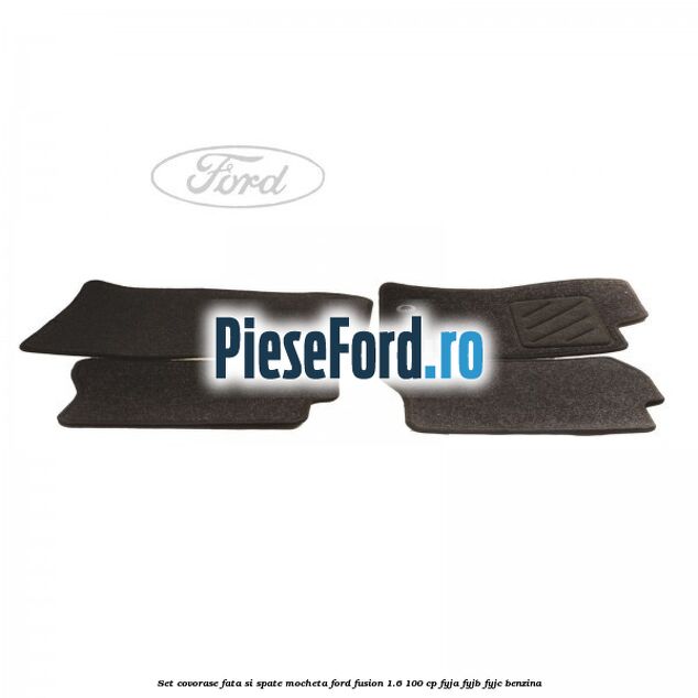 Set covorase fata si spate mocheta Ford Fusion 1.6 100 cp FYJA, FYJB, FYJC benzina