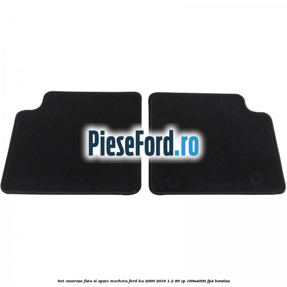Set covorase fata si spate, mocheta Ford Ka 2009-2016 1.2 69 cp 169A4000, FP4 benzina