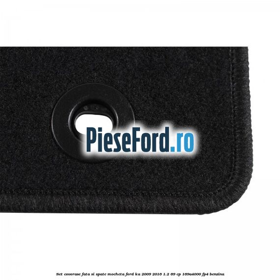 Set covorase fata si spate, mocheta Ford Ka 2009-2016 1.2 69 cp 169A4000, FP4 benzina